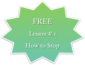 
FREE
Lesson # 1
How to Stop
H