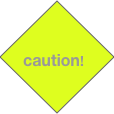 

 caution!